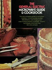 Cover of: The General Electric microwave guide & cookbook: the only complete guide to microwave cooking, containing step-by-step microlessons, wide-ranging and easy-to-follow recipes, invaluable how-to techniques, and more than 450 color pictures
