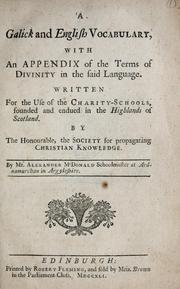 Cover of: A Galick and English vocabulary, with an appendix of the terms of divinity in the said language. Written for the use of the charity-schools, founded and endued in the Highlands ... By Mr. Alexander Mnald ... by Alexander MacDonald