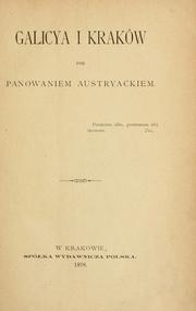 Cover of: Galicya i Kraków pod panowaniem austryackiem. by Walerian Kalinka