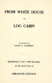 Cover of: From White House to log cabin: Roosevelt, Taft and Wilson, at the birth place of Abraham Lincoln