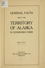 Cover of: General facts about the territory of Alaska in condensed form. | Alaska bureau of publicity, Juneau