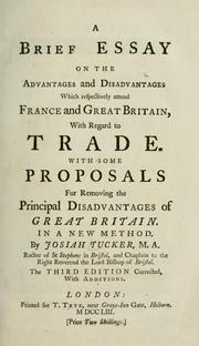 Cover of: A brief essay on the advantages and disadvantages which respectively attend France and Great Britain, with regard to trade: with some proposals for removing the principal disadvantages of Great Britain. In a new method.