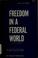 Cover of: Freedom in a federal world