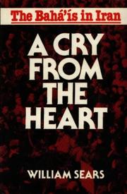 Cover of: A cry from the heart: the Bahāʼīs in Iran