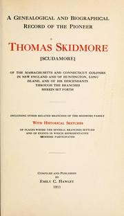 Cover of: A genealogical and biographical record of the pioneer Thomas Skidmore <Scudamore> of the Massachusetts and Connecticut colonies in New England and of Huntington, Long Island, and of his descendants through the branches herein set forth: including other related branches of the Skidmore family, with historical sketches of places where the several branches settled and of events in which representative members participated
