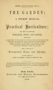 Cover of: garden; a pocket manual of practical horticulture: or, How to cultivate vegetables, fruits, and flowers ...