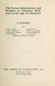 Cover of: The future independence and progress of American medicine in the age of chemistry: a report