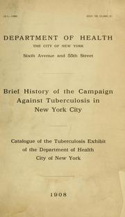 Cover of: Brief history of the campaign against tuberculosis in New York City: catalogue of the tuberculosis exhibit of the Department of Health, City of New York, 1908