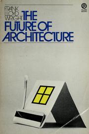 Cover of: The future of architecture by Frank Lloyd Wright
