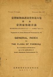 Cover of: General index to the flora of Formosa as recorded in all literature up to the publication of Icones plantarum Formosanarum VI =: Taiwan shokubutsu somokuroku