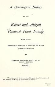 Cover of: A genealogical history of the Robert and Abigail Pancoast Hunt family by Charles Cummins Hunt, Charles Cummins Hunt