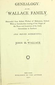 Cover of: Genealogy of the Wallace Family: descended from Robert Wallace of Ballymena, Ireland, with an introduction treating of the origin of the name and locations of the early generations in Scotland