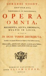 Cover of: Gerardi Noodt, noviomagi, jurisconsulti et antecessoris, opera omnia: recognita, aucta, emendata, multis in locis, atque in duos tomos distributa
