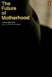 Cover of: The future of motherhood by Jessie Bernard