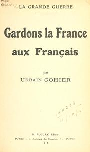 Cover of: Gardons la France aux Français.