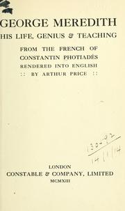 Cover of: George Meredith, his life, genius & teaching, from the French of Constantin Photiadès, rendered into English by Arthur Price