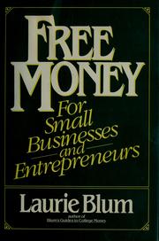 Cover of: Free money for small businesses and entrepreneurs by Laurie Blum