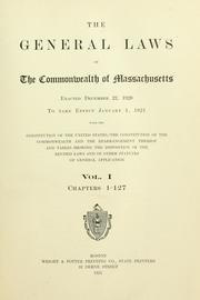 Cover of: General Laws of the Commonwealth of Massachusetts, enacted December 22, 1920: to take effect January 1, 1921, with the Constitution of the United States, the Constitution of the Commonwealth and the rearrangement thereof and tables showing the disposition of the revised laws and of other statutes of general application.