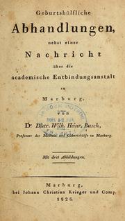 Cover of: Geburtshfliche Abhandlungen, nebst einer Nachricht er die academische Entbindungsanstalt zu Marburg. by Dietrich Wilhelm Heinrich Busch