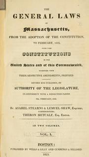 Cover of: General Laws of Massachusetts: from the adoption of the Constitution, to February, 1822 : with the constitutions of the United States and of this Commonwealth ... : revised and published, by authority of the Legislature ...