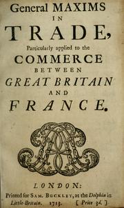 Cover of: General maxims in trade: particularly applied to the commerce between Great Britain and France.