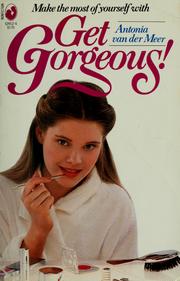 Cover of: Get gorgeous! by Antonia Van der Meer