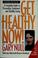 Cover of: Get healthy now