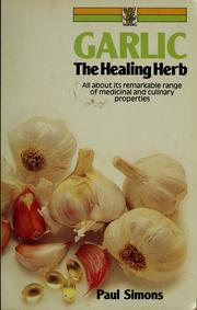 Cover of: Garlic: the healing herb : all about its remarkable range of medicinal and culinary properties