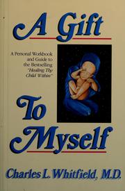 Cover of: A gift to myself: a personal workbook and guide to healing my child within