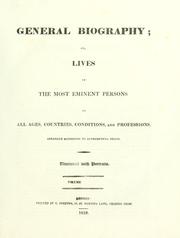 Cover of: General biography: or, Lives, critical and historical, of the most eminent persons of all ages, countries, conditions, and professions, arranged according to alphabetical order.
