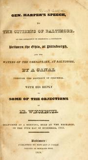 Cover of: Gen. Harper's speech, to the citizens of Baltimore: on the expediency of promoting a connexion between the Ohio, at Pittsburgh, and the waters of the Chesapeake, at Baltimore, by a canal through the District of Columbia. With his reply to some of the objections of Mr. Winchester. Delivered at a meeting, held at the Exchange, on the 20th day of December, 1823.