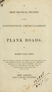 Cover of: A brief practical treatise on the construction and management of plank roads.: With an appendix containing the general plank road laws of New York, Kentucky, Indiana and Illinois...  Also, the opinion of Judge Gridley of the New York Supreme Court in the case of Benedict vs. Goit.