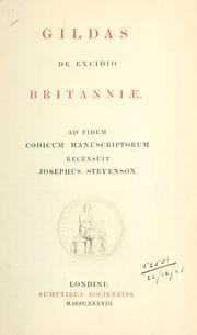 Cover of: Gildas De excidio Britanniae: Ad fidem codicum manuscriptorum recensuit Josephus Stevenson.