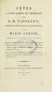 Cover of: Fêtes a l'occasion du mariage de S.M. Napoléon, empéreur des français, roi d'Italie, avec Marie-Louise, archiduchesse d'Autriche. by Micolas Goulet