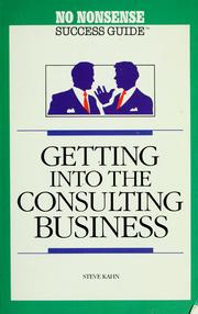 Cover of: Getting into the consulting business by Steve Kahn