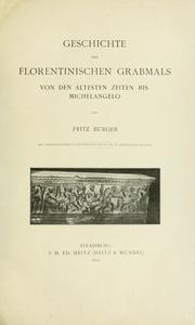 Cover of: Geschichte des florentinischen Grabmals von den ältesten Zeiten bis Michelangelo by Fritz Burger