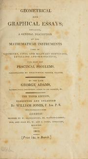 Cover of: Geometrical and graphical essays, containing a general description of the mathematical instruments used in geometry, civil and military surveying, levelling, and perspective | George Adams