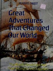 Cover of: Great adventures that changed our world: the world's great explorers, their triumphs and tragedies