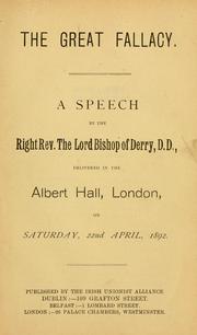 Cover of: great fallacy: a speech by the right Rev. the Lord Bishop of Derry, D.D., delivered in the Albert Hall, London, on Saturday, 22nd April, 1892.