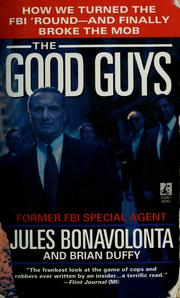 Cover of: The good guys: how we turned the FBI 'round--and finally broke the mob