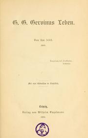 Cover of: G.G. Gervinus Leben: von ihm selbst.  1860.  Mit vier Bildnissen in Stahlstich.