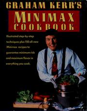 Cover of: Graham Kerr's minimax cookbook: illustrated step-by-step techniques, plus 150 all-new minimax recipes to guarantee minimum risk and maximum flavor in everything you cook