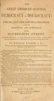 Cover of: The great American question, democracy vs. doulocracy: or, Free soil, free labor, free men, & free speech, against the extension and domination of the slaveholding interest. A letter addressed to each freeman of the United States, with special reference to his duty at the approaching election.