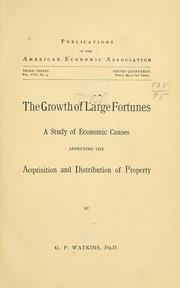 Cover of: The growth of large fortunes: a study of economic causes affecting the acquisition and distribution of property.