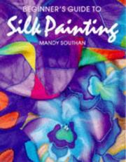 Cover of: Beginner's Guide to Silk Painting by Mandy Southan