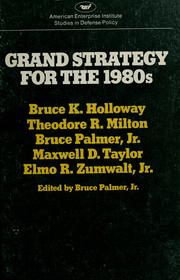 Cover of: Grand strategy for the 1980's by Bruce K. Holloway, Palmer, Bruce