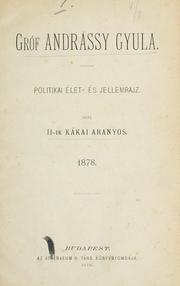 Cover of: Gróf Andrássy Gyula, politikai életés jellemrajz: írta II-ik Kákai Aranyos