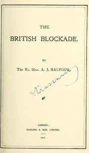 Cover of: The British blockade. by Arthur James Balfour Earl of Balfour, Arthur James Balfour Earl of Balfour