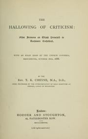 Cover of: The hallowing of criticism: nine sermons on Elijah preached in Rochester Cathedral, with an essay read at the Church Congress, Manchester, October 2nd, 1888.