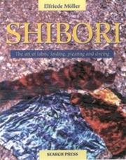 Cover of: Shibori: The Art of Fabric Tying, Folding, Pleating and Dyeing